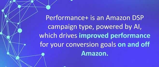 Amazon DSP Performance+ tactics：AI驱动的精准营销利器