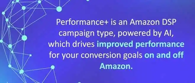 Amazon DSP Performance+ tactics:AI驱动的精准营销利器