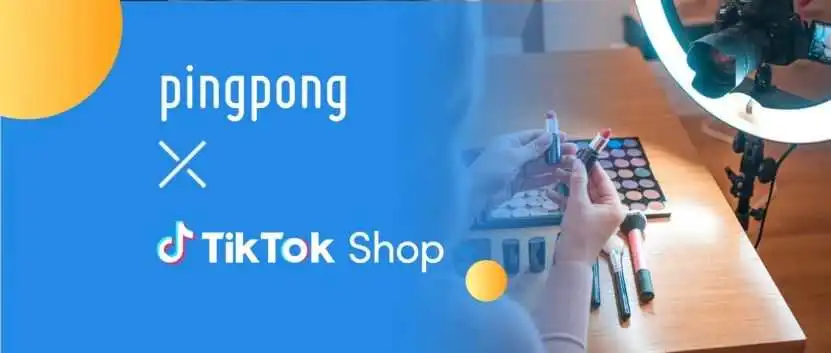 杭州支付机构服务跨境卖家重磅举措来了!在TikTok Shop全站点可以通过Pingpong收款