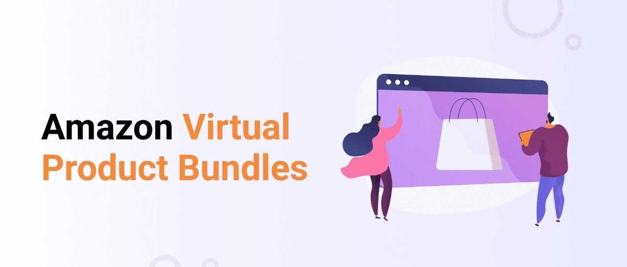 亚马逊品牌工具全解析 - 虚拟捆绑(Virtual Bundle)
