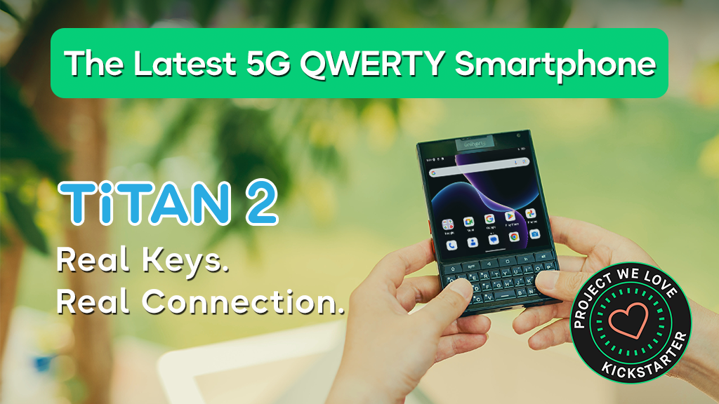 Titan 2 - The Latest 5G QWERTY Physical Keyboard Smartphone by Unihertz — Kickstarter