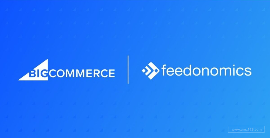 BigCommerce与Feedonomics结盟！提升全渠道销售能力