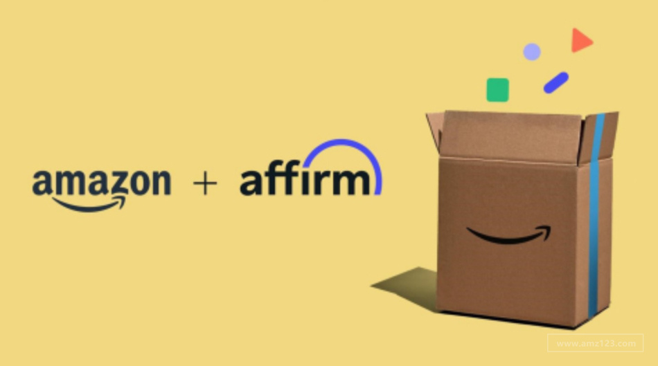 亚马逊与 “美版花呗”Affirm合作推出“分期付款”服务！