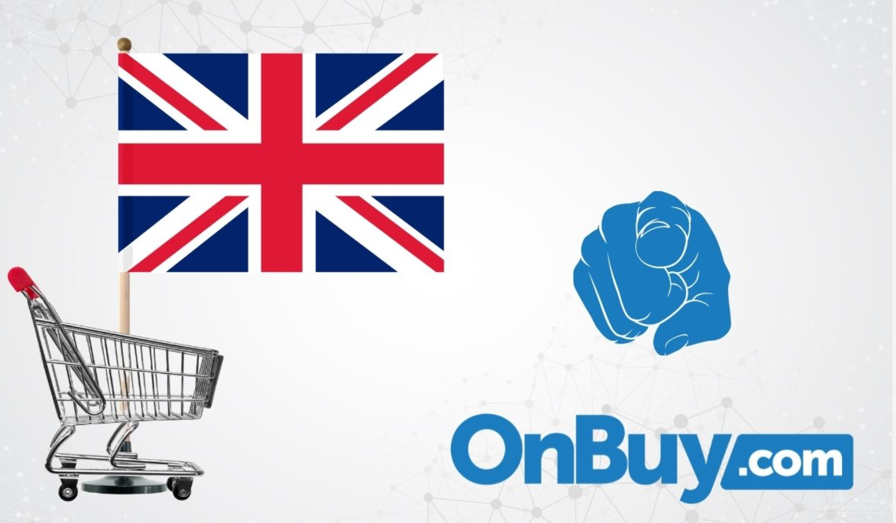 掘金第三大消费市场英国！OnBuy积极扩大卖家规模！
