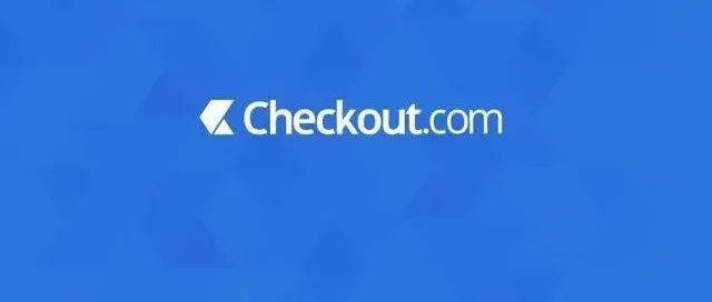 Checkout.com：数字经济下的跨境支付新选择